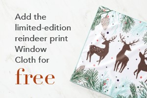Spend $150 and get Window Cloth, reindeer for FREE!