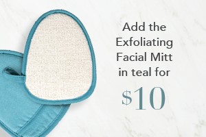 Your order qualifies you to buy the Exfoliating Facial Mitt, teal for $10!